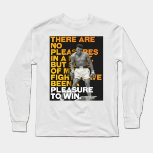 Muhammed Ali | There are no pleasures in a fight, but some of my fights have been a pleasure to win. Long Sleeve T-Shirt